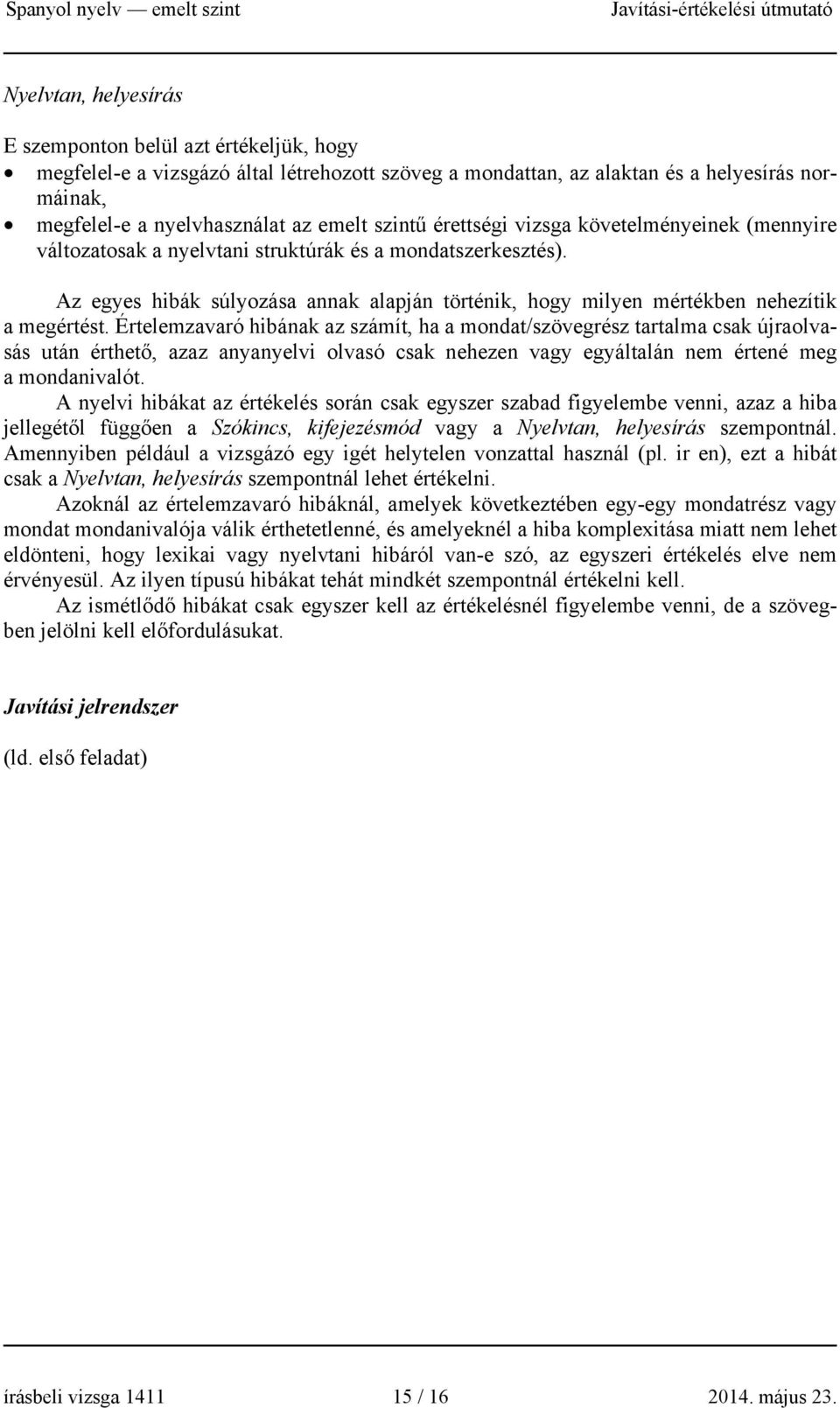 Az egyes hibák súlyozása annak alapján történik, hogy milyen mértékben nehezítik a megértést.