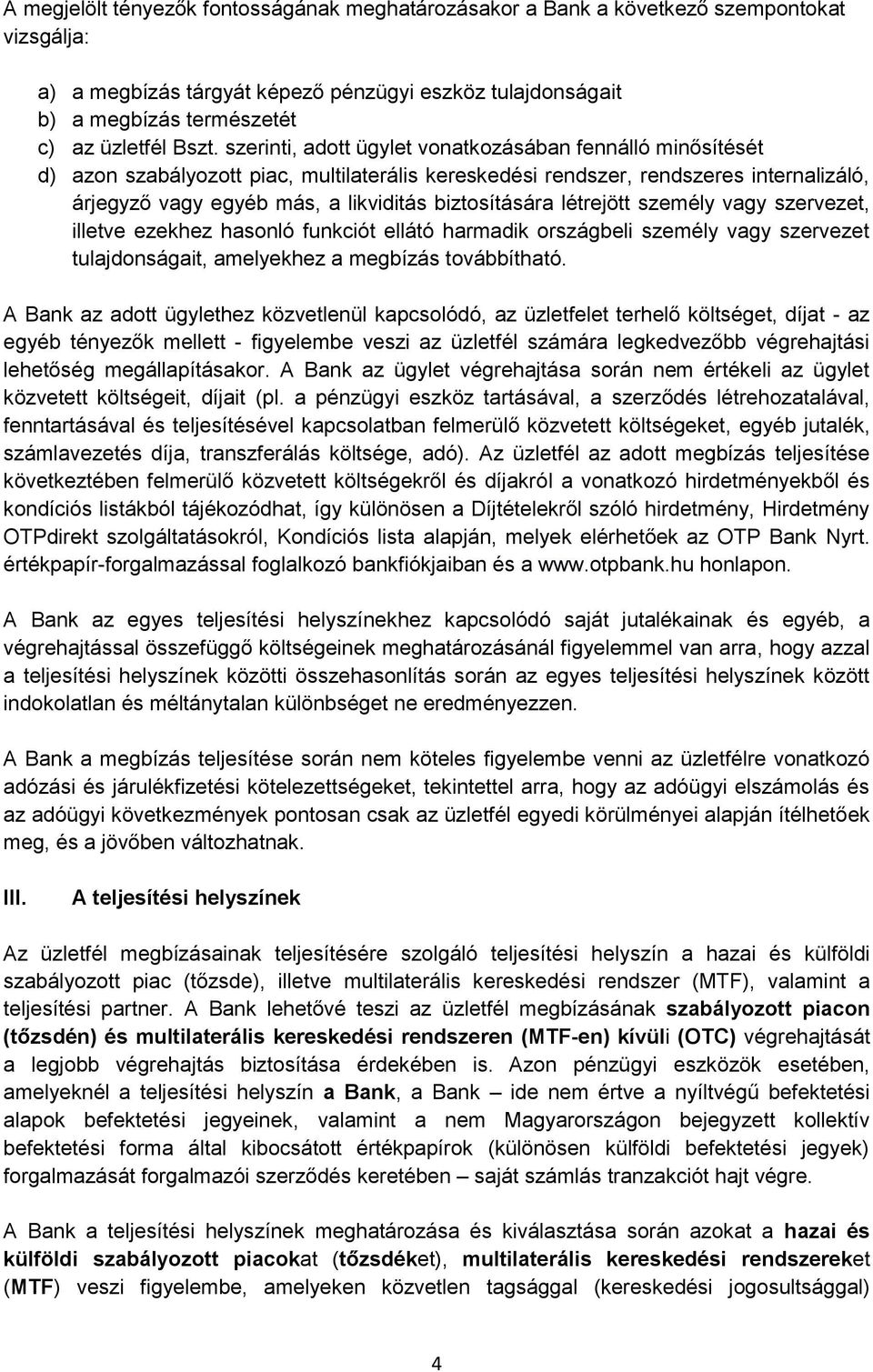 biztosítására létrejött személy vagy szervezet, illetve ezekhez hasonló funkciót ellátó harmadik országbeli személy vagy szervezet tulajdonságait, amelyekhez a megbízás továbbítható.