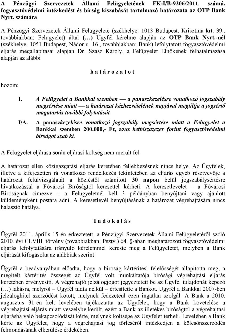 -nél (székhelye: 1051 Budapest, Nádor u. 16., továbbiakban: Bank) lefolytatott fogyasztóvédelmi eljárás megállapításai alapján Dr.