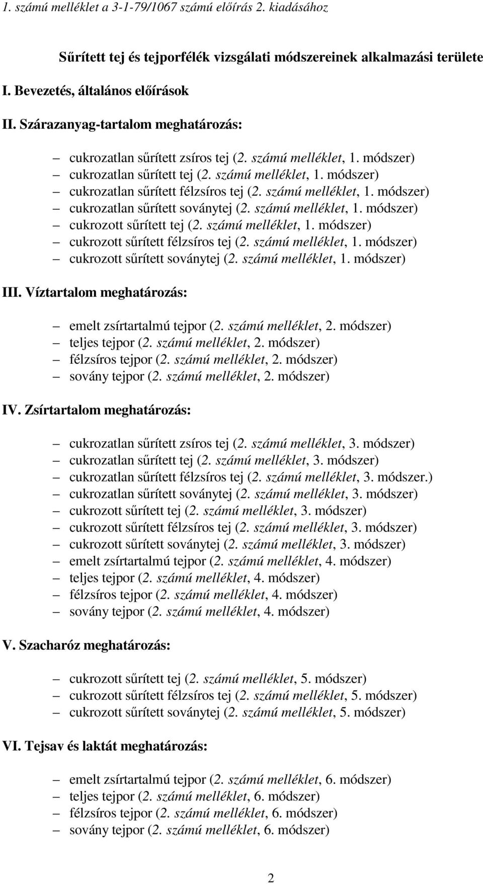 számú melléklet, 1. módszer) cukrozatlan sűrített soványtej (2. számú melléklet, 1. módszer) cukrozott sűrített tej (2. számú melléklet, 1. módszer) cukrozott sűrített félzsíros tej (2.