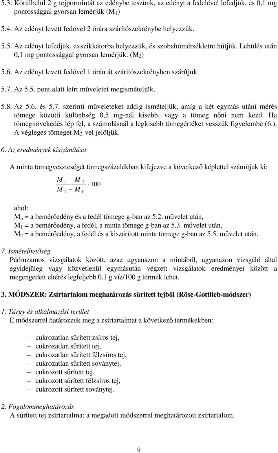 Az edényt levett fedővel 1 órán át szárítószekrényben szárítjuk. 5.7.