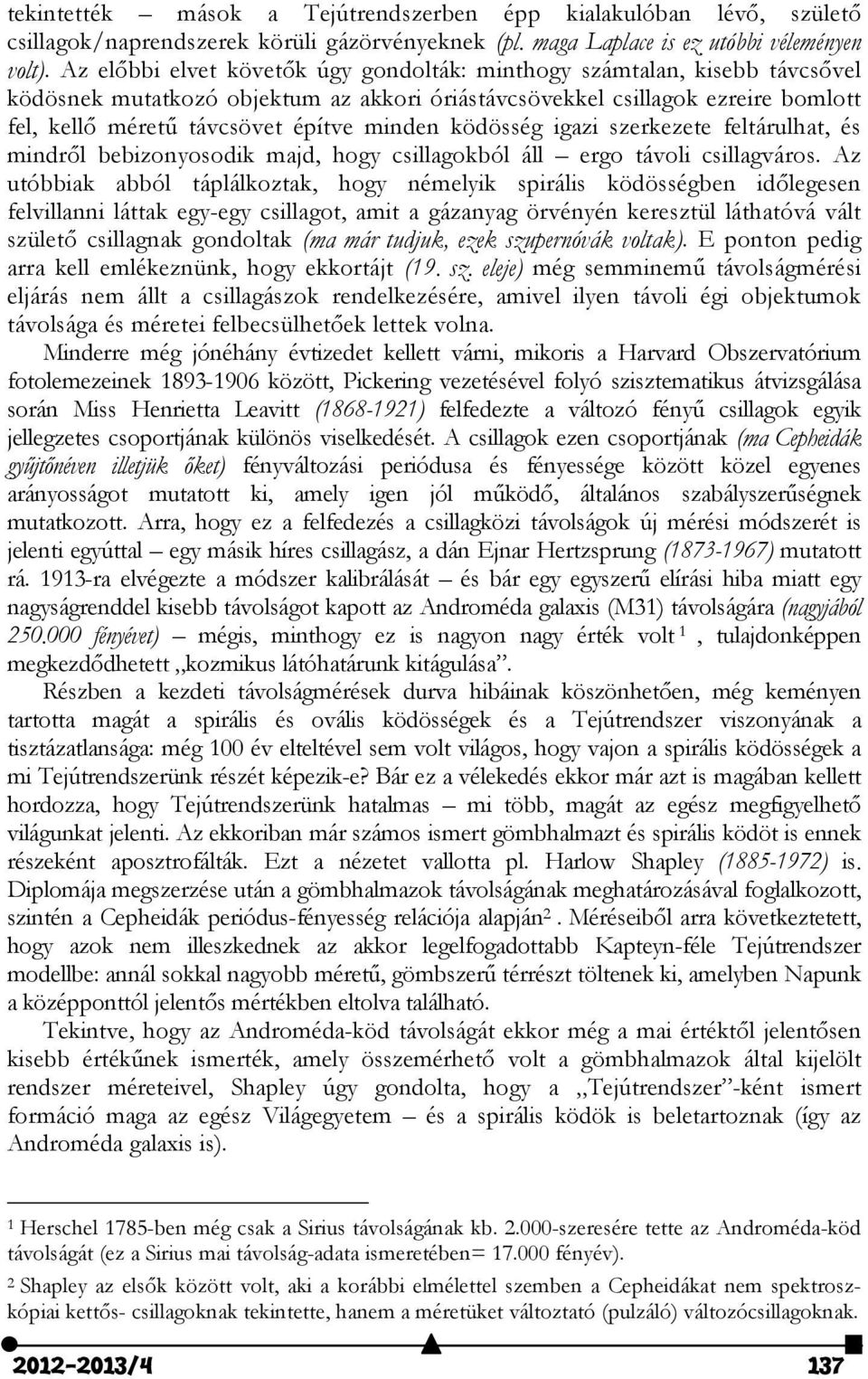 ködösség igazi szerkezete feltárulhat, és mindről bebizonyosodik majd, hogy csillagokból áll ergo távoli csillagváros.