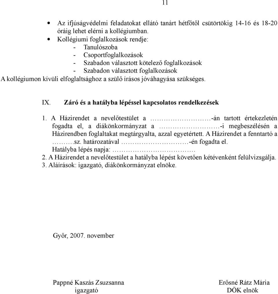 írásos jóváhagyása szükséges. IX. Záró és a hatályba lépéssel kapcsolatos rendelkezések 1.