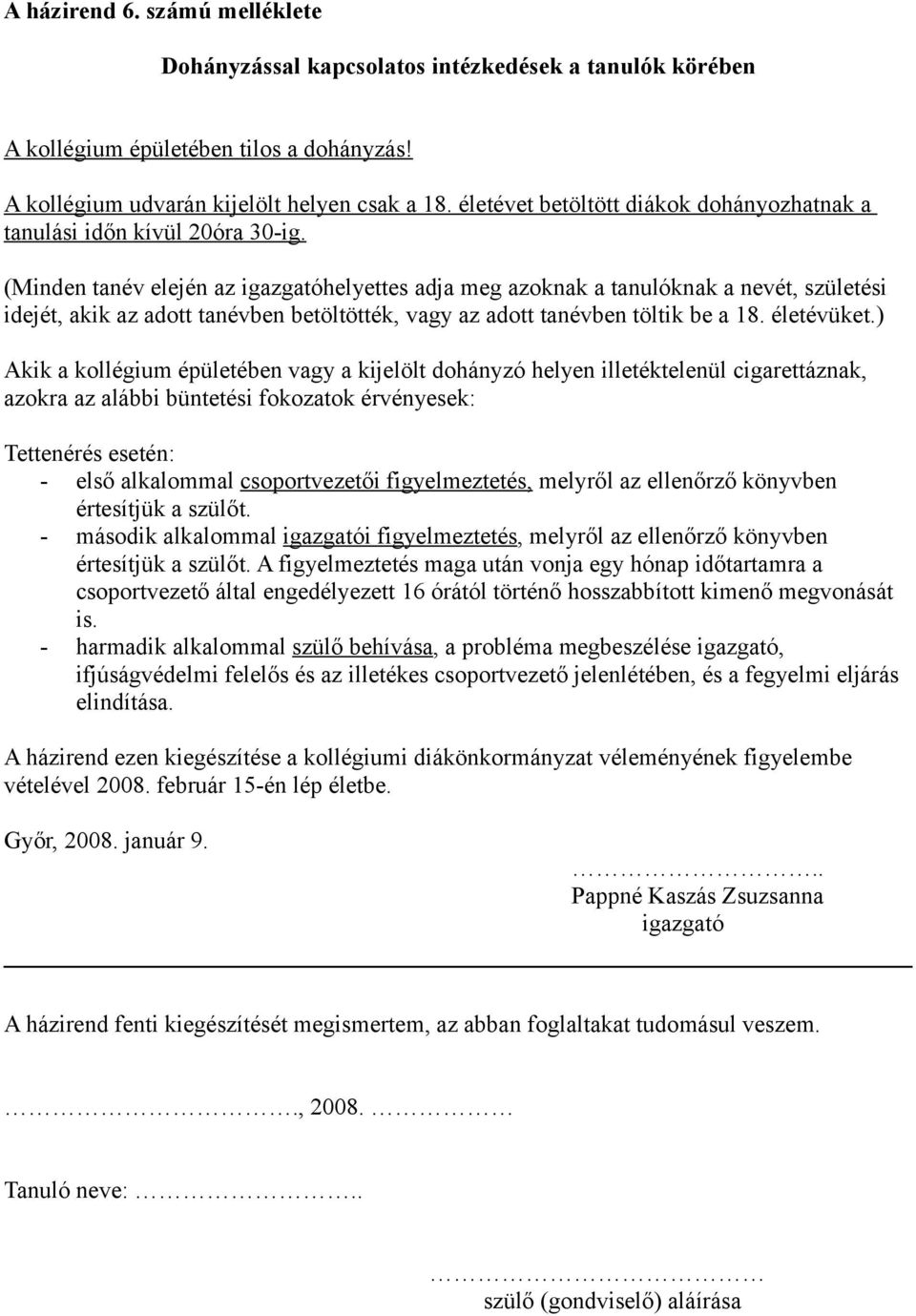 (Minden tanév elején az igazgatóhelyettes adja meg azoknak a tanulóknak a nevét, születési idejét, akik az adott tanévben betöltötték, vagy az adott tanévben töltik be a 18. életévüket.