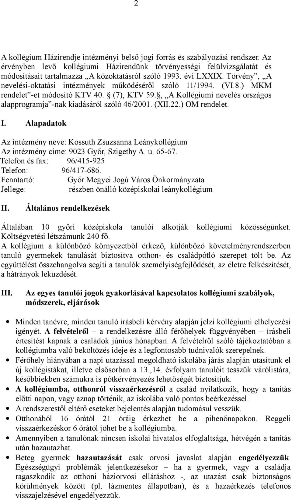 Törvény, A nevelési-oktatási intézmények működéséről szóló 11/1994. (VI.8.) MKM rendelet -et módosító KTV 40. (7), KTV 59., A Kollégiumi nevelés országos alapprogramja -nak kiadásáról szóló 46/2001.