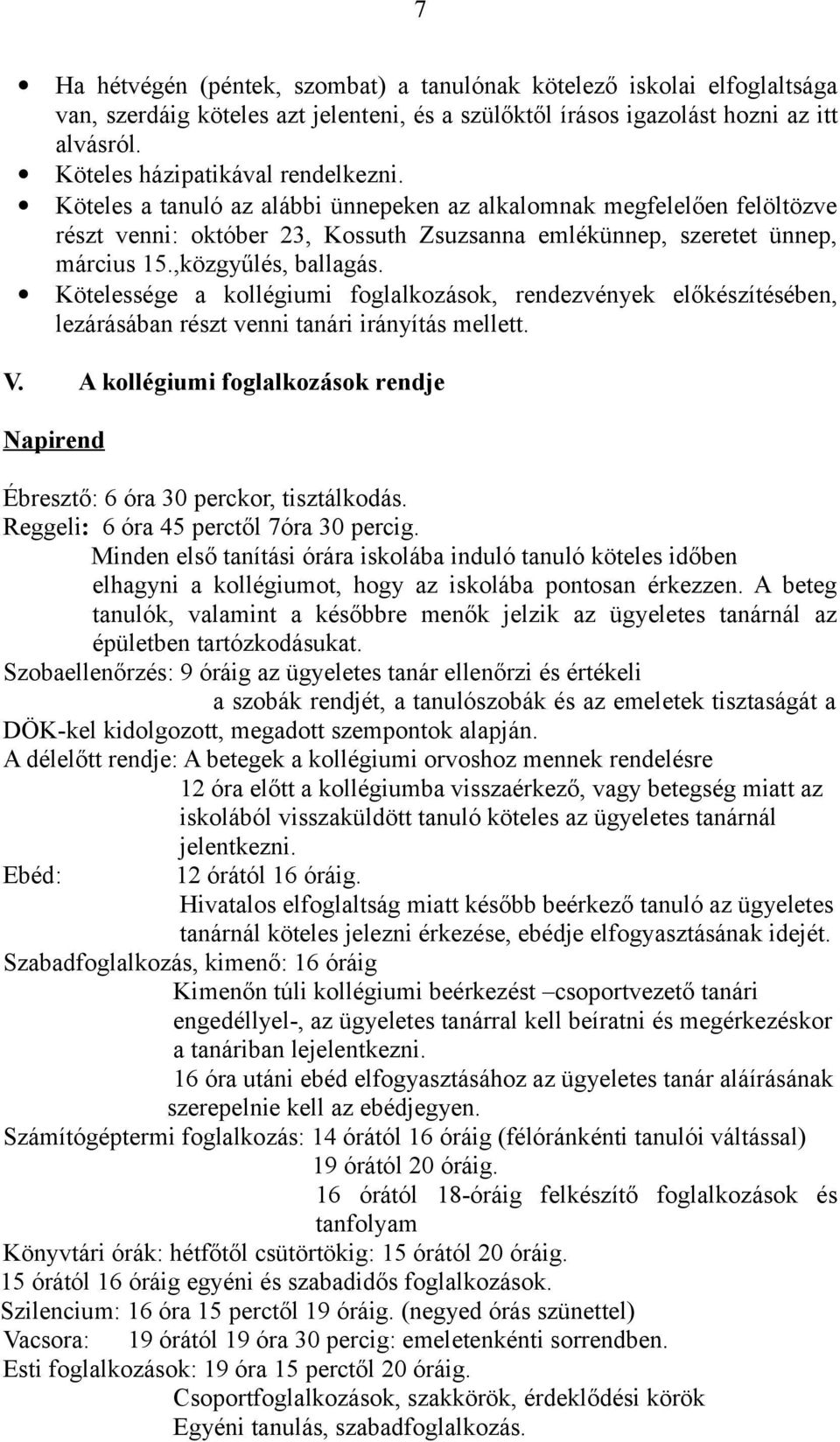 ,közgyűlés, ballagás. Kötelessége a kollégiumi foglalkozások, rendezvények előkészítésében, lezárásában részt venni tanári irányítás mellett. V.