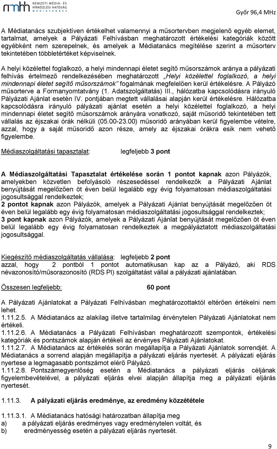 A helyi közélettel foglalkozó, a helyi mindennapi életet segítő műsorszámok aránya a pályázati felhívás értelmező rendelkezésében meghatározott Helyi közélettel foglalkozó, a helyi mindennapi életet