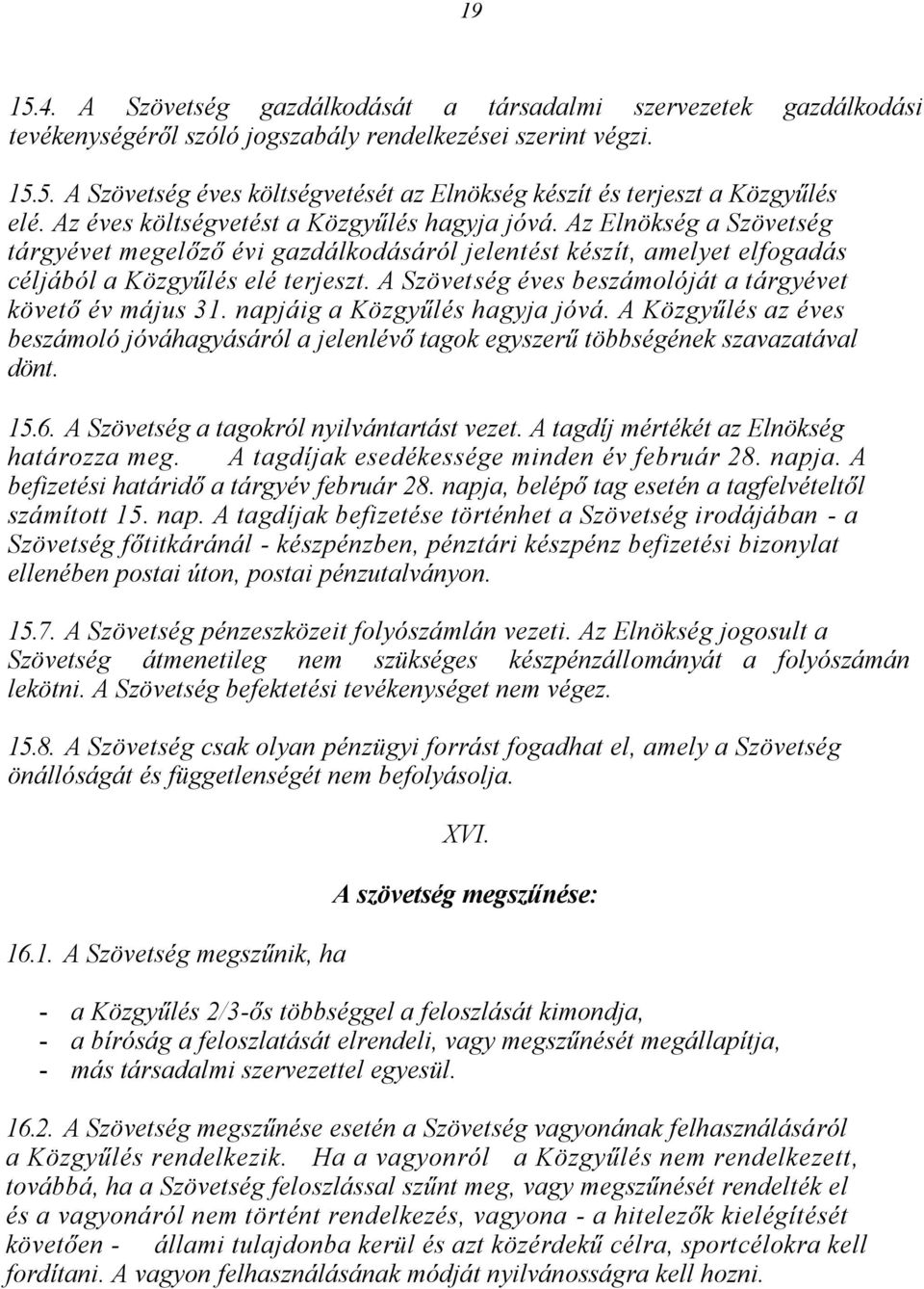 A Szövetség éves beszámolóját a tárgyévet követő év május 31. napjáig a Közgyűlés hagyja jóvá. A Közgyűlés az éves beszámoló jóváhagyásáról a jelenlévő tagok egyszerű többségének szavazatával dönt.