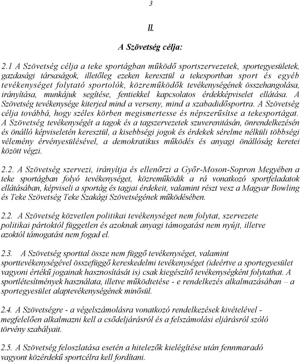 közreműködők tevékenységének összehangolása, irányítása, munkájuk segítése, fentiekkel kapcsolatos érdekképviselet ellátása. A Szövetség tevékenysége kiterjed mind a verseny, mind a szabadidősportra.