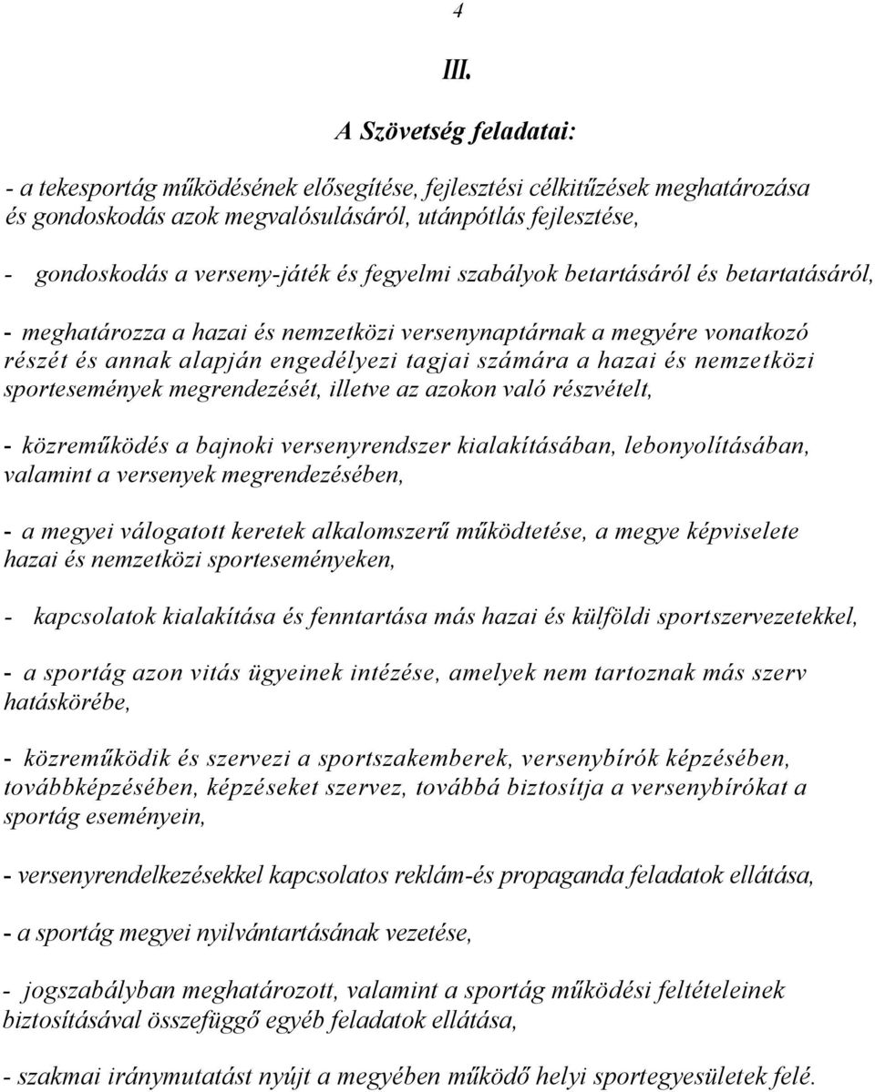 fegyelmi szabályok betartásáról és betartatásáról, - meghatározza a hazai és nemzetközi versenynaptárnak a megyére vonatkozó részét és annak alapján engedélyezi tagjai számára a hazai és nemzetközi