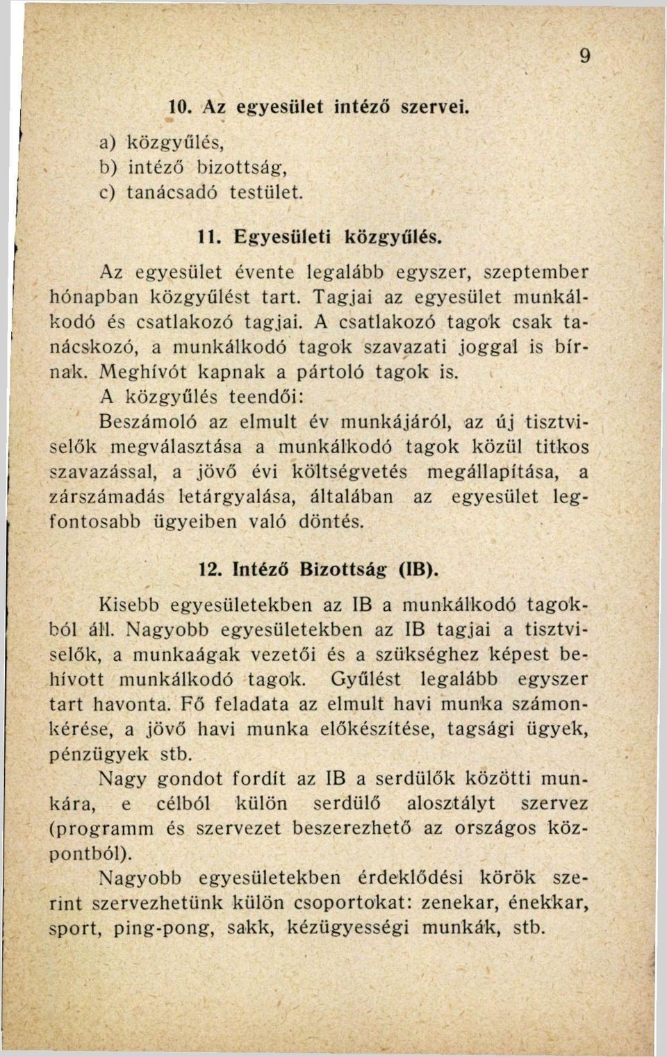 A közgyűlés teendői: Beszámoló az elmúlt év munkájáról, az új tisztviselők megválasztása a munkálkodó tagok közül titkos szavazással, a jövő évi költségvetés megállapítása, a zárszámadás