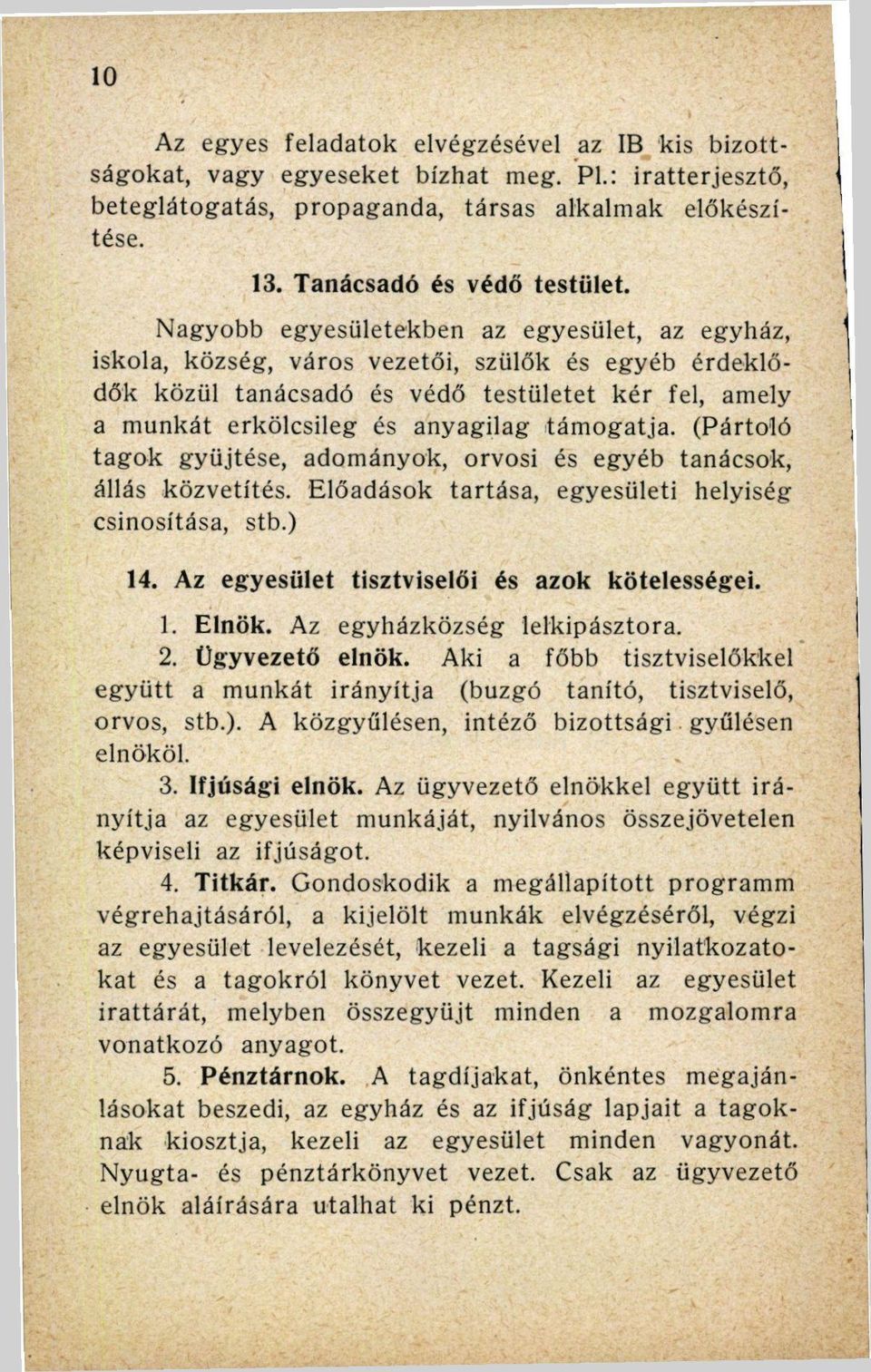 (Pártoló tagok gyűjtése, adományok, orvosi és egyéb tanácsok, állás közvetítés. Előadások tartása, egyesületi helyiség csinosítása, stb.) 14. Az egyesület tisztviselői és azok kötelességei. 1. Elnök.