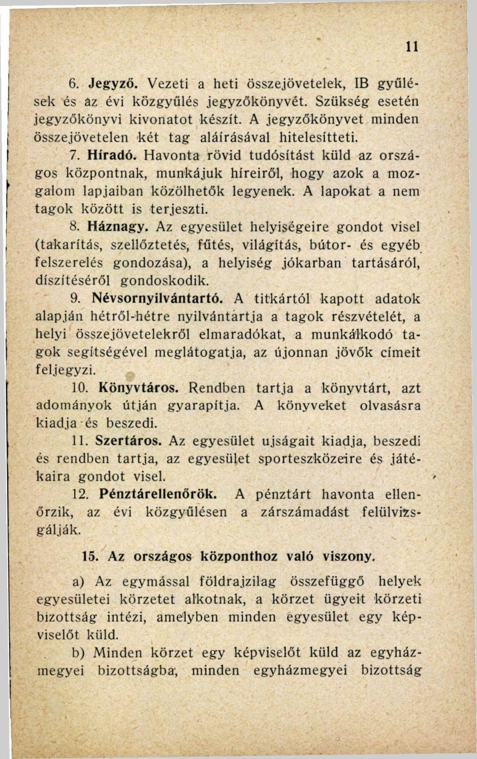 Havonta rövid tudósítást küld az országos központnak, munkájuk híreiről, hogy azok a mozgalom lapjaiban közölhetők legyenek. A lapokat a nem tagok között is terjeszti. 8. Háznagy.