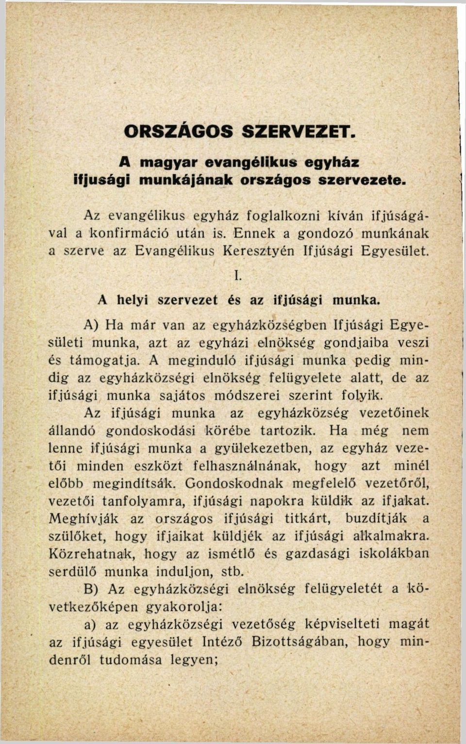 A) Ha már van az egyházközségben Ifjúsági Egyesületi munka, azt az egyházi elnökség gondjaiba veszi és támogatja.