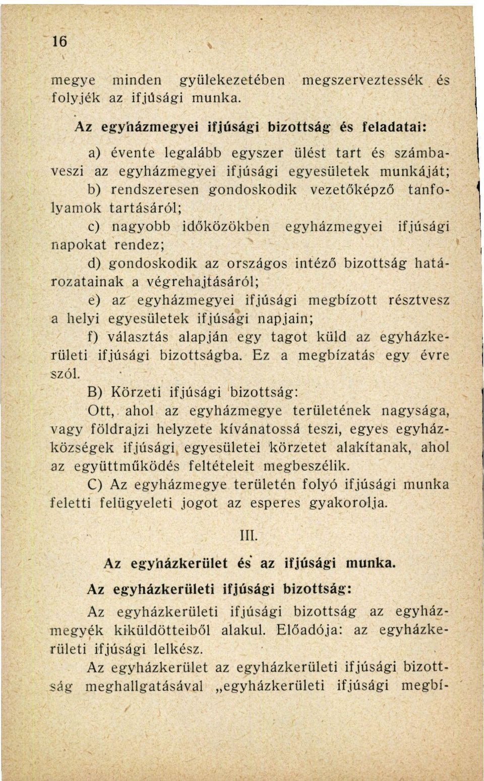 tanfolyamok tartásáról; c) nagyobb időközökben egyházmegyei ifjúsági napokat rendez; d) gondoskodik az országos intéző bizottság határozatainak a végrehajtásáról; e) az egyházmegyei ifjúsági