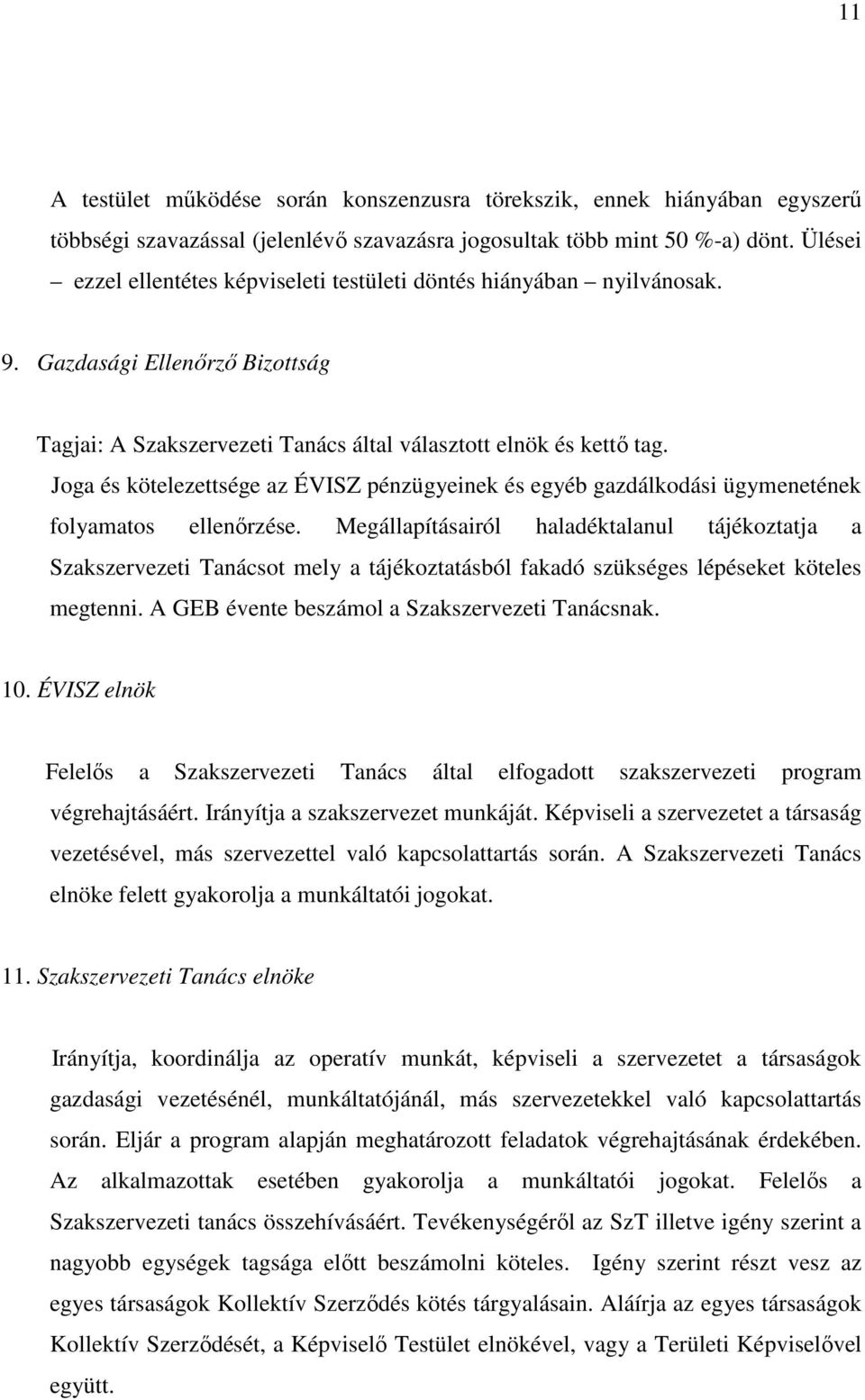 Joga és kötelezettsége az ÉVISZ pénzügyeinek és egyéb gazdálkodási ügymenetének folyamatos ellenırzése.