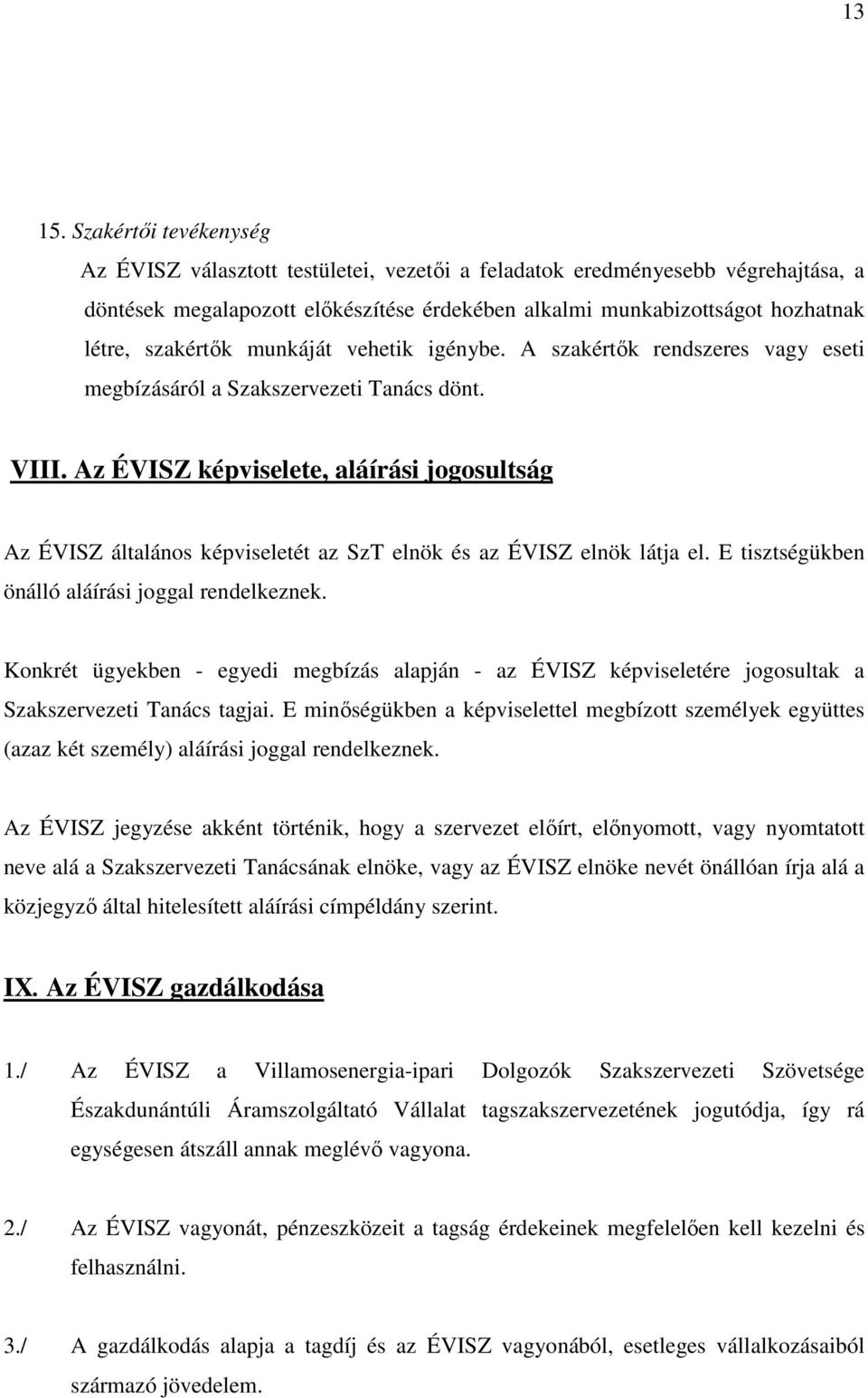 szakértık munkáját vehetik igénybe. A szakértık rendszeres vagy eseti megbízásáról a Szakszervezeti Tanács dönt. VIII.