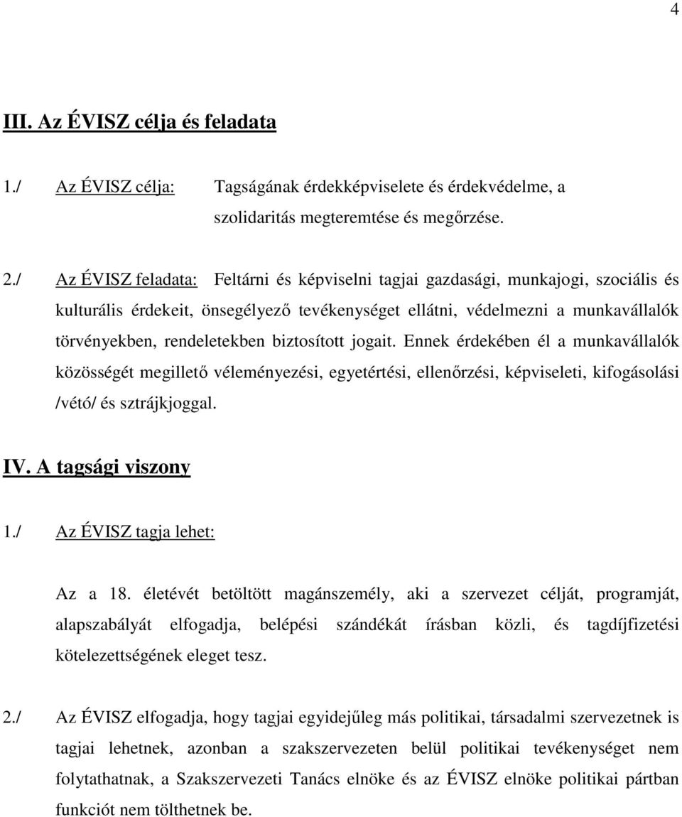 biztosított jogait. Ennek érdekében él a munkavállalók közösségét megilletı véleményezési, egyetértési, ellenırzési, képviseleti, kifogásolási /vétó/ és sztrájkjoggal. IV. A tagsági viszony 1.