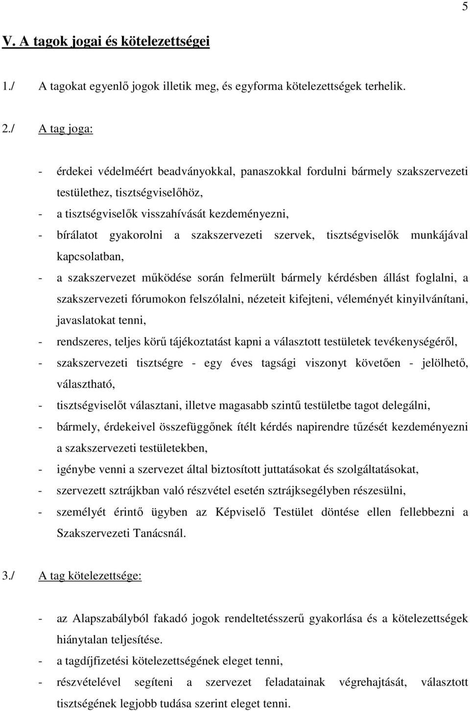 szakszervezeti szervek, tisztségviselık munkájával kapcsolatban, - a szakszervezet mőködése során felmerült bármely kérdésben állást foglalni, a szakszervezeti fórumokon felszólalni, nézeteit