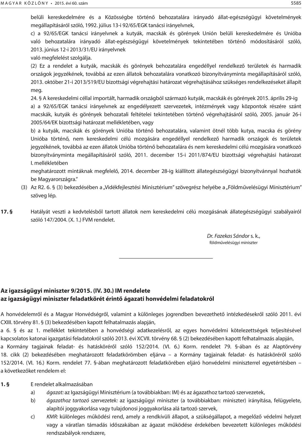 követelmények tekintetében történő módosításáról szóló, 2013. június 12-i 2013/31/EU irányelvnek való megfelelést szolgálja.