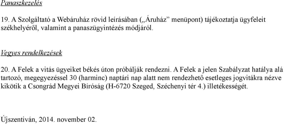 panaszügyintézés módjáról. Vegyes rendelkezések 20. A Felek a vitás ügyeiket békés úton próbálják rendezni.