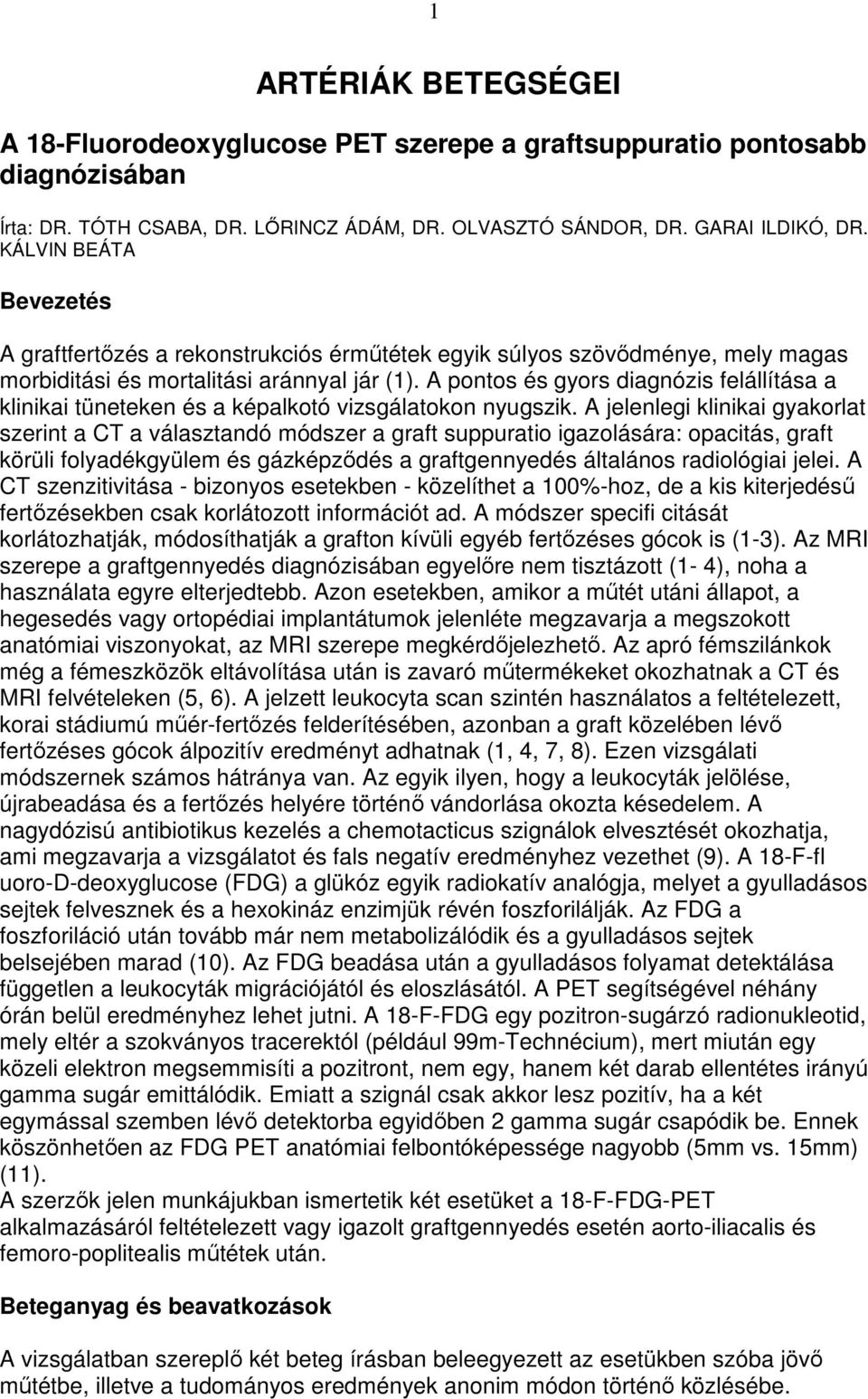 A pontos és gyors diagnózis felállítása a klinikai tüneteken és a képalkotó vizsgálatokon nyugszik.