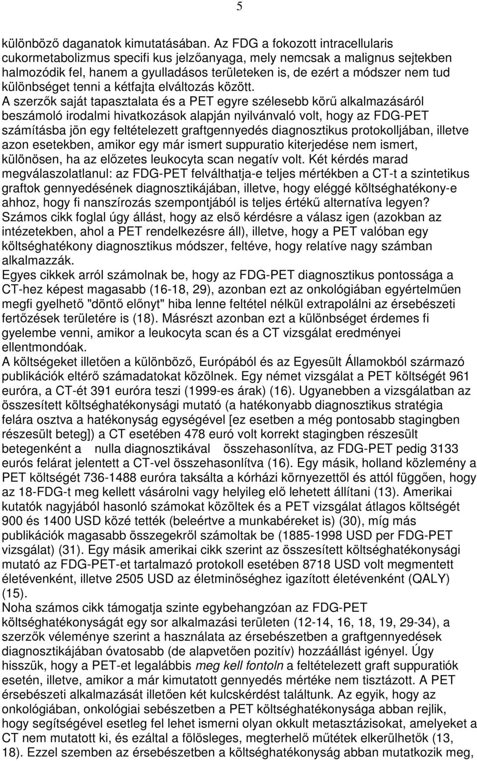 különbséget tenni a kétfajta elváltozás között.