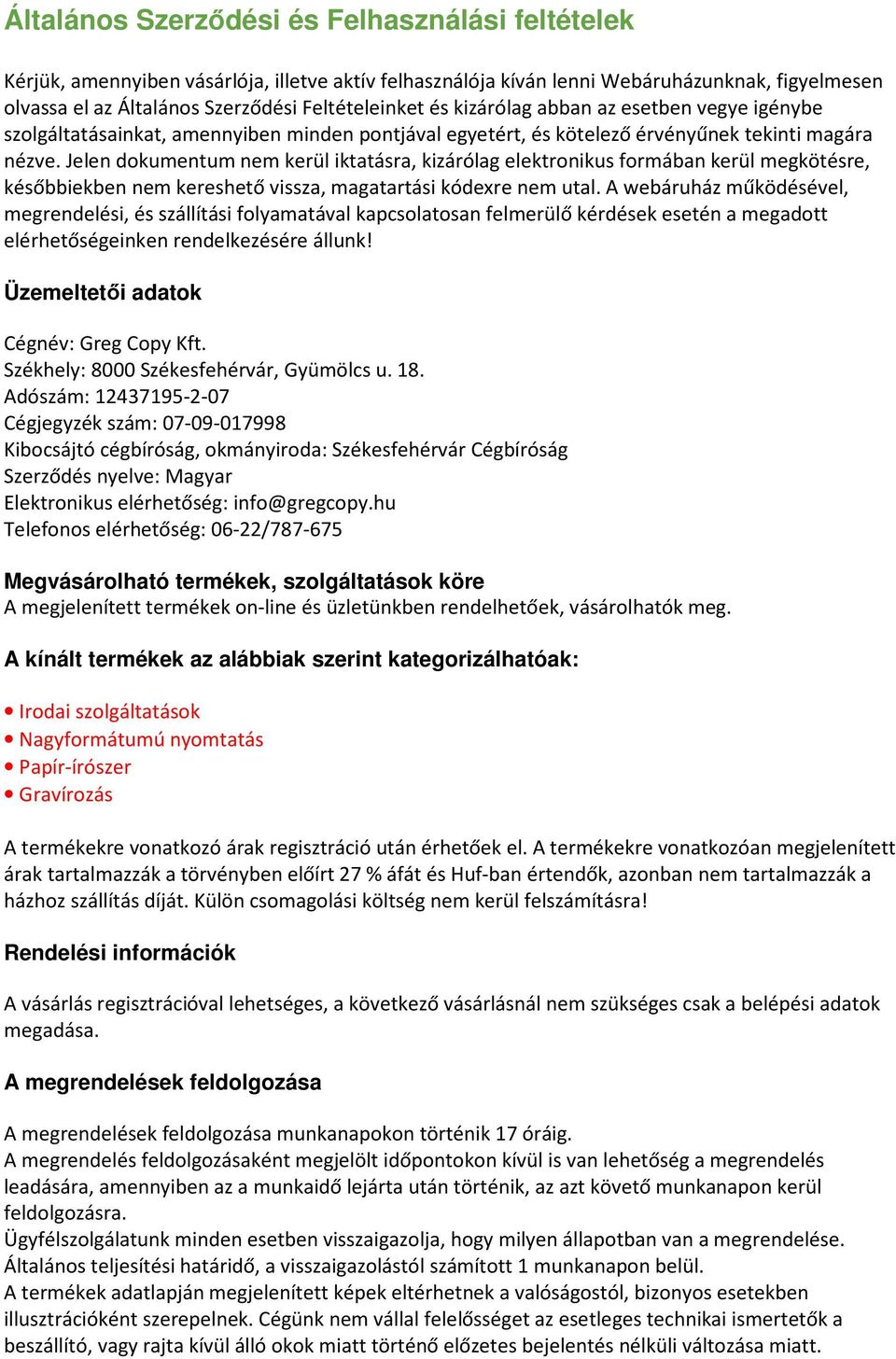 Jelen dokumentum nem kerül iktatásra, kizárólag elektronikus formában kerül megkötésre, későbbiekben nem kereshető vissza, magatartási kódexre nem utal.