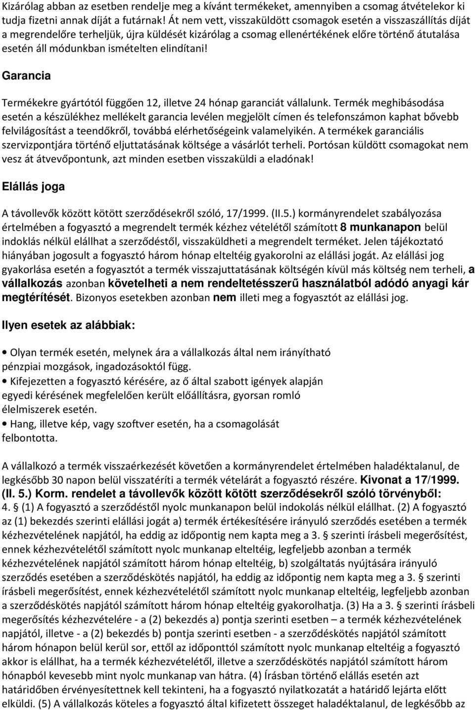 elindítani! Garancia Termékekre gyártótól függően 12, illetve 24 hónap garanciát vállalunk.