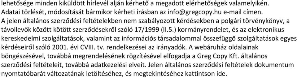 ) kormányrendelet, és az elektronikus kereskedelmi szolgáltatások, valamint az információs társadalommal összefüggő szolgáltatások egyes kérdéseiről szóló 2001. évi CVIII. tv.