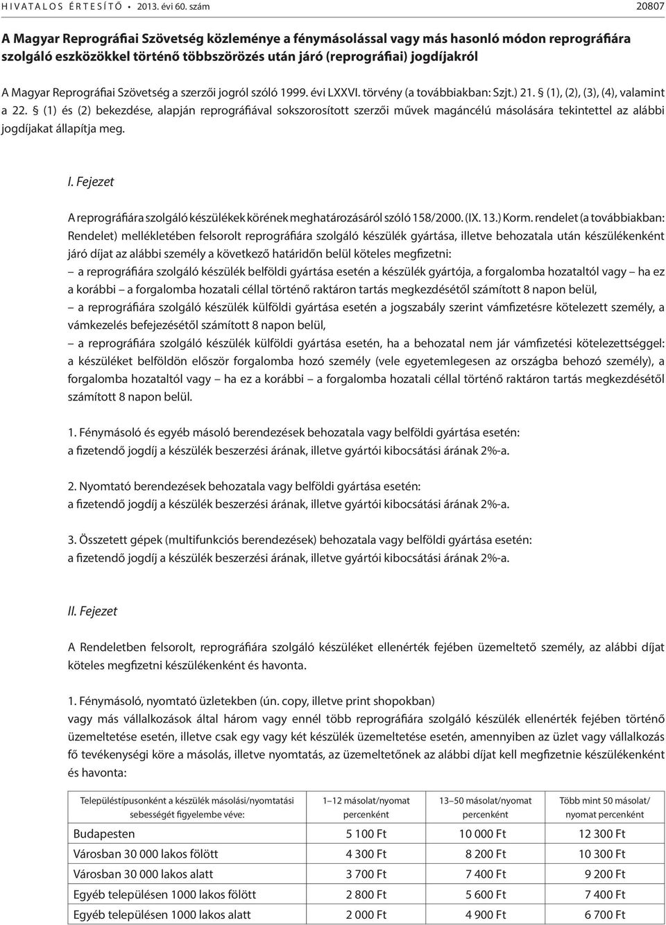 Reprográfiai Szövetség a szerzői jogról szóló 1999. évi LXXVI. törvény (a továbbiakban: Szjt.) 21. (1), (2), (3), (4), valamint a 22.