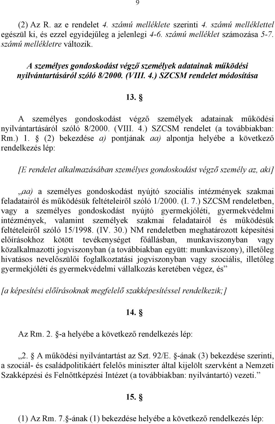 A személyes gondoskodást végző személyek adatainak működési nyilvántartásáról szóló 8/2000. (VIII. 4.) SZCSM rendelet (a továbbiakban: Rm.) 1.