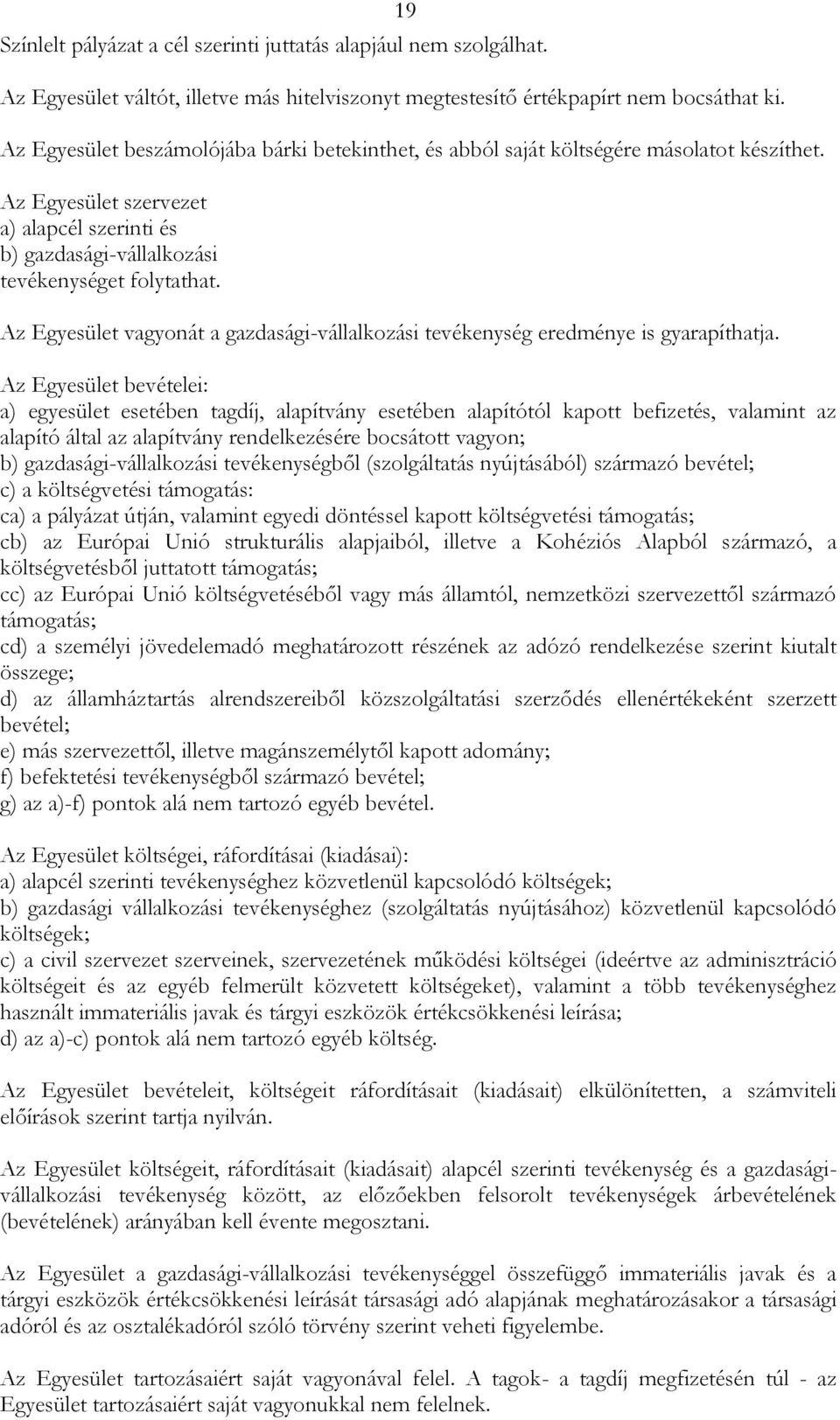 Az Egyesület vagyonát a gazdasági-vállalkozási tevékenység eredménye is gyarapíthatja.