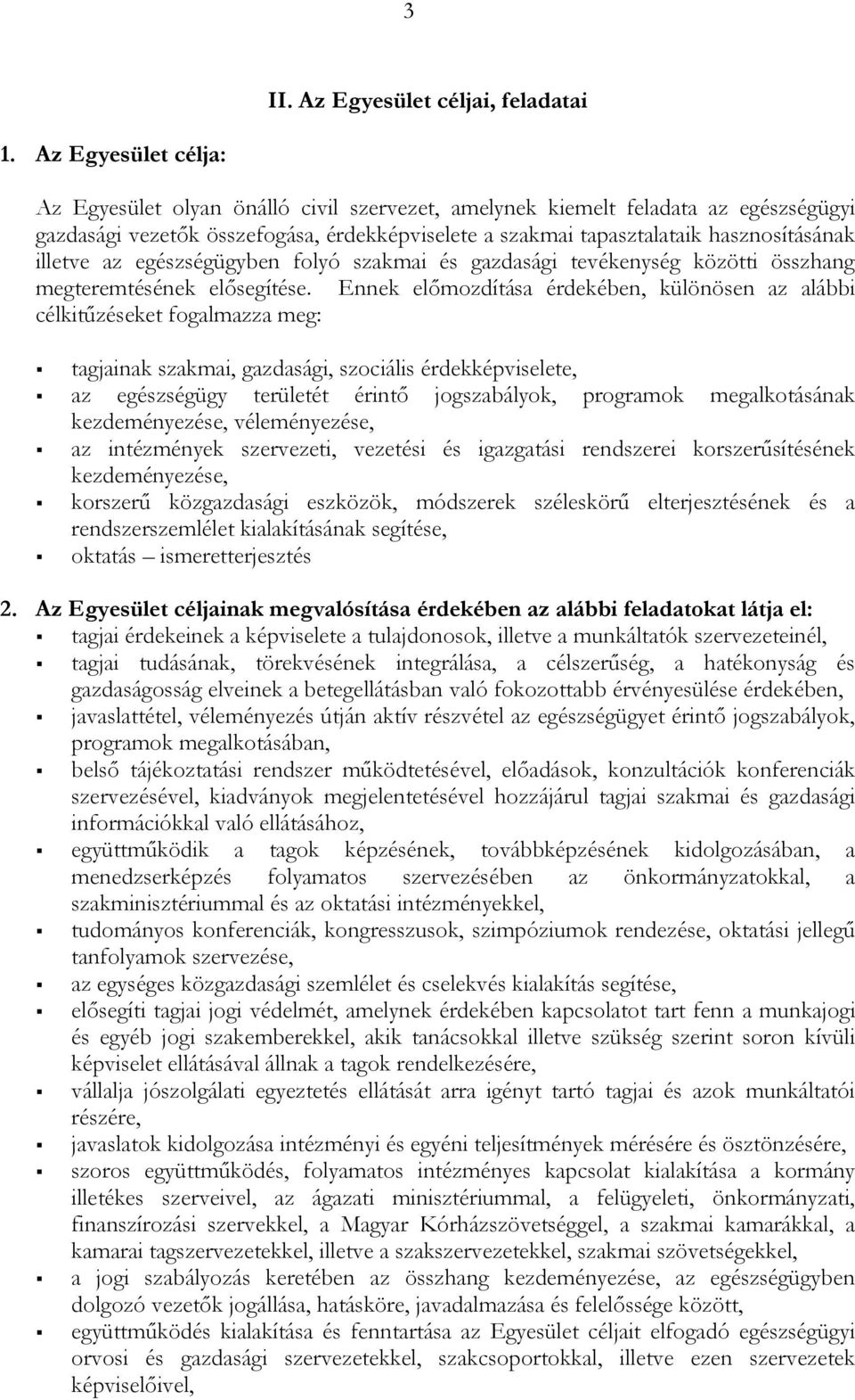 illetve az egészségügyben folyó szakmai és gazdasági tevékenység közötti összhang megteremtésének elősegítése.