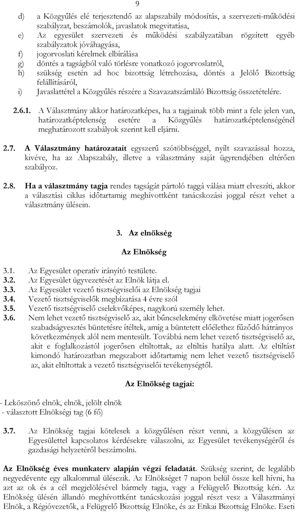 felállításáról, i) Javaslattétel a Közgyűlés részére a Szavazatszámláló Bizottság összetételére. 2.6.1.