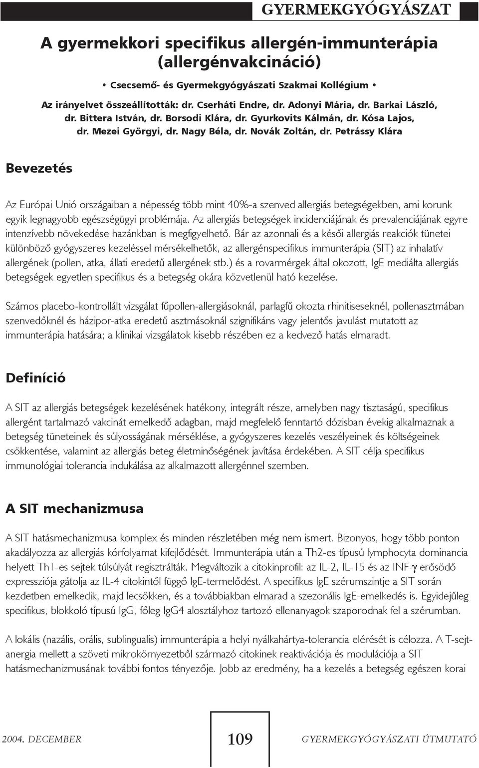 Petrássy Klára Bevezetés Az Európai Unió országaiban a népesség több mint 40%-a szenved allergiás betegségekben, ami korunk egyik legnagyobb egészségügyi problémája.