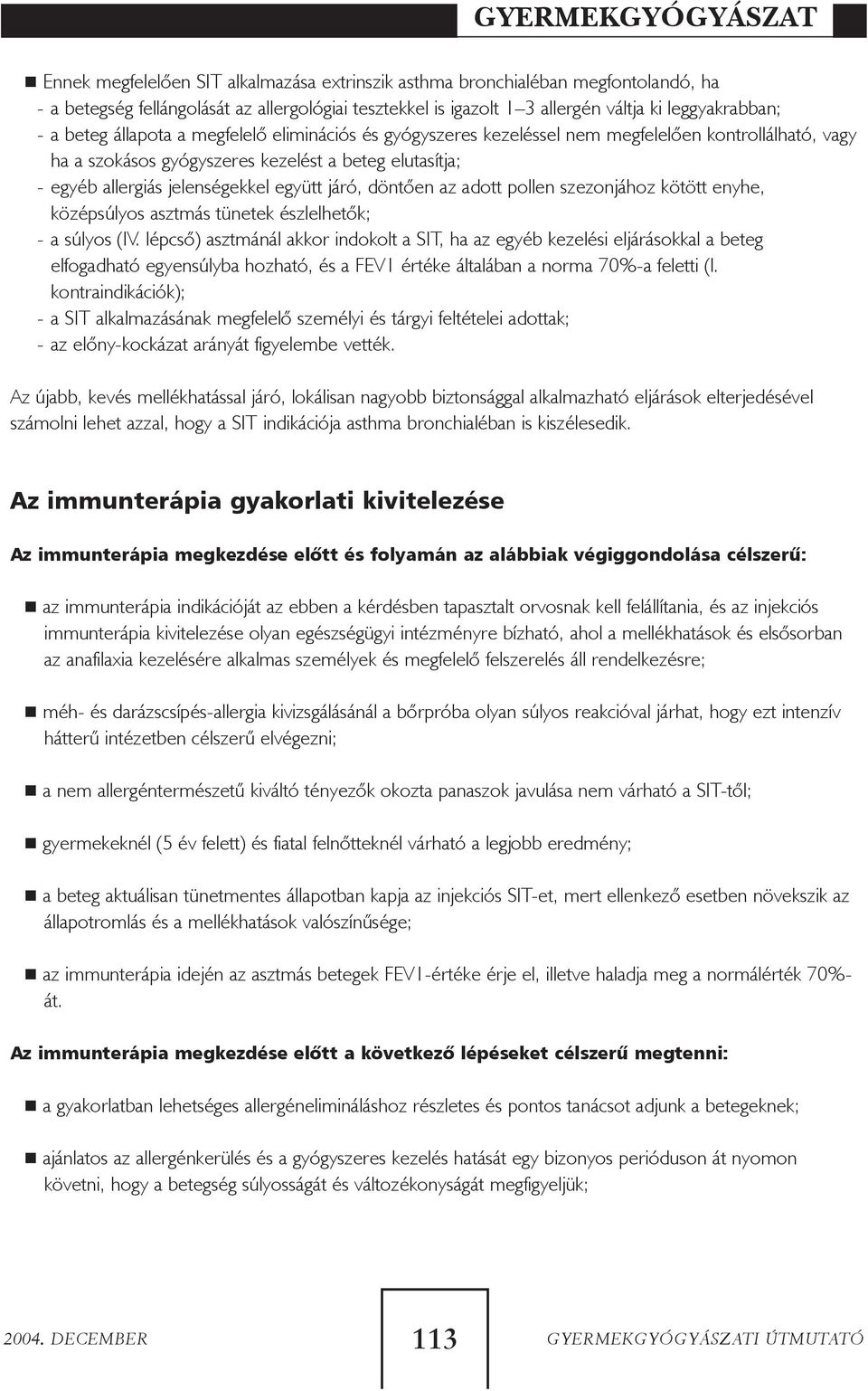 döntõen az adott pollen szezonjához kötött enyhe, középsúlyos asztmás tünetek észlelhetõk; - a súlyos (IV.