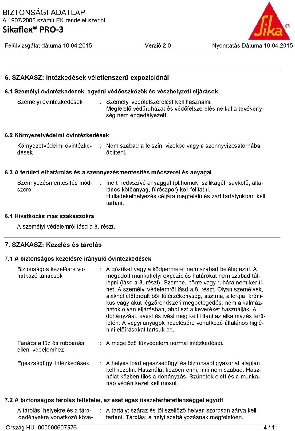 2 Környezetvédelmi óvintézkedések Környezetvédelmi óvintézkedések : Nem szabad a felszíni vizekbe vagy a szennyvízcsatornába öblíteni. 6.
