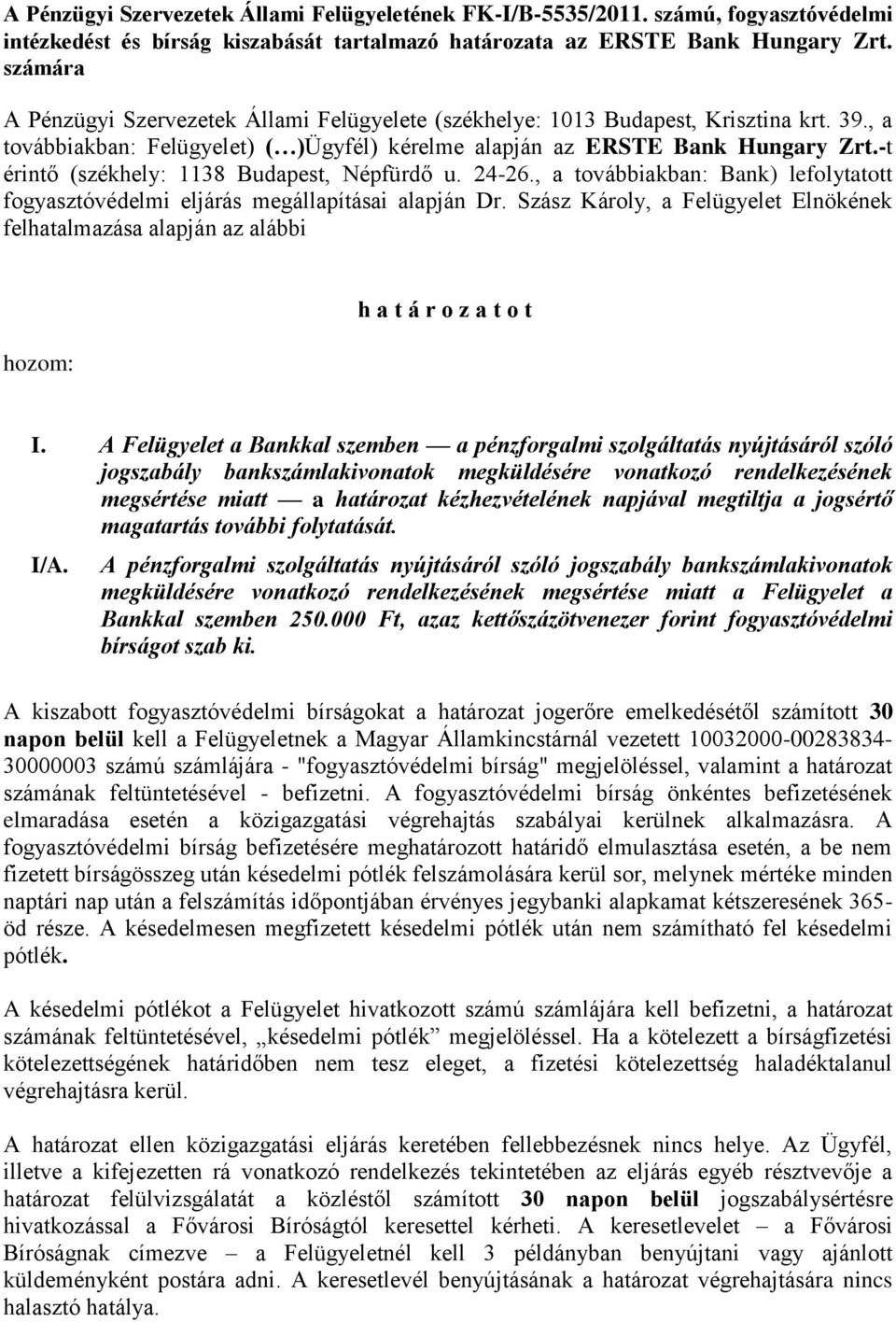 -t érintő (székhely: 1138 Budapest, Népfürdő u. 24-26., a továbbiakban: Bank) lefolytatott fogyasztóvédelmi eljárás megállapításai alapján Dr.