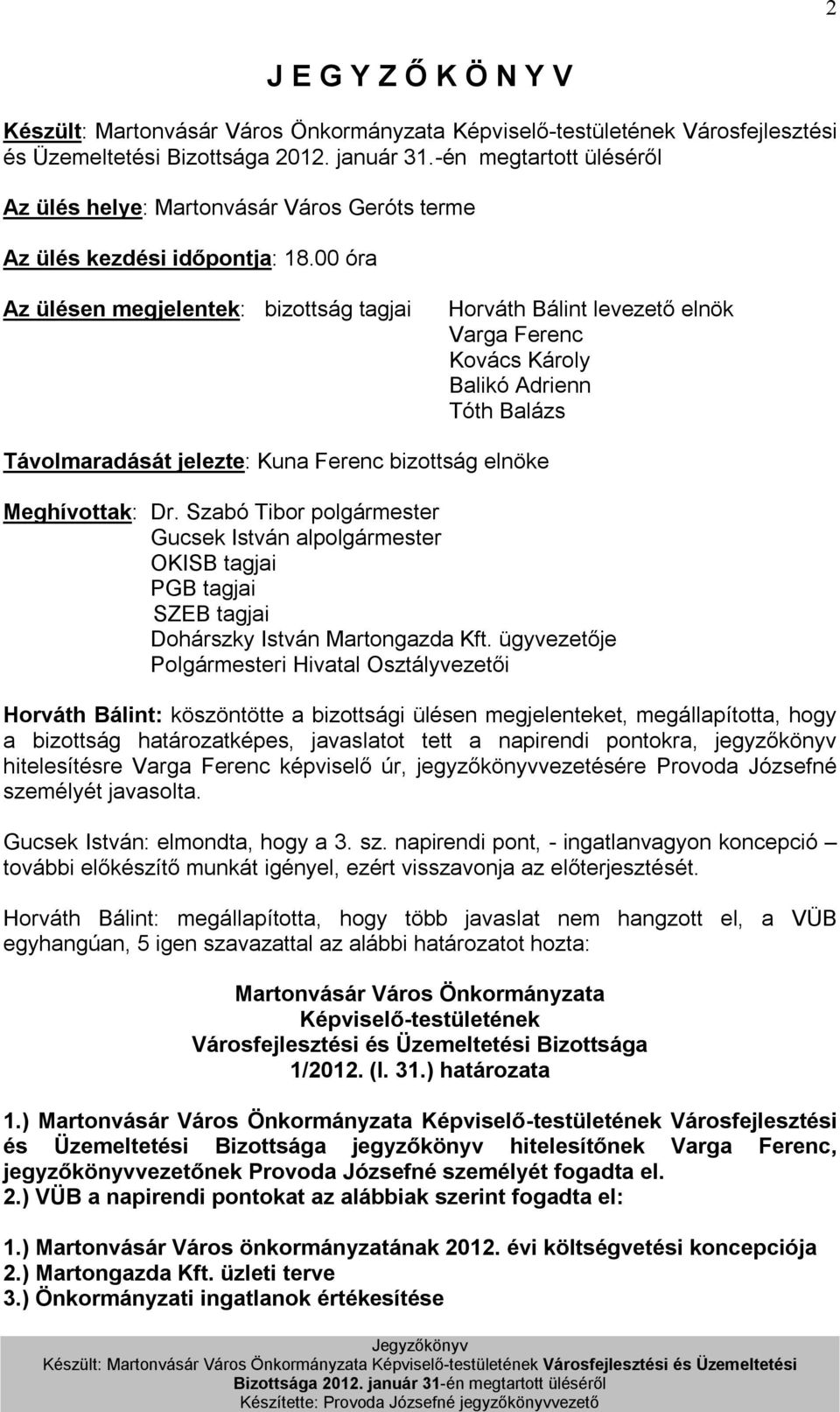 Szabó Tibor polgármester Gucsek István alpolgármester OKISB tagjai PGB tagjai SZEB tagjai Dohárszky István Martongazda Kft.