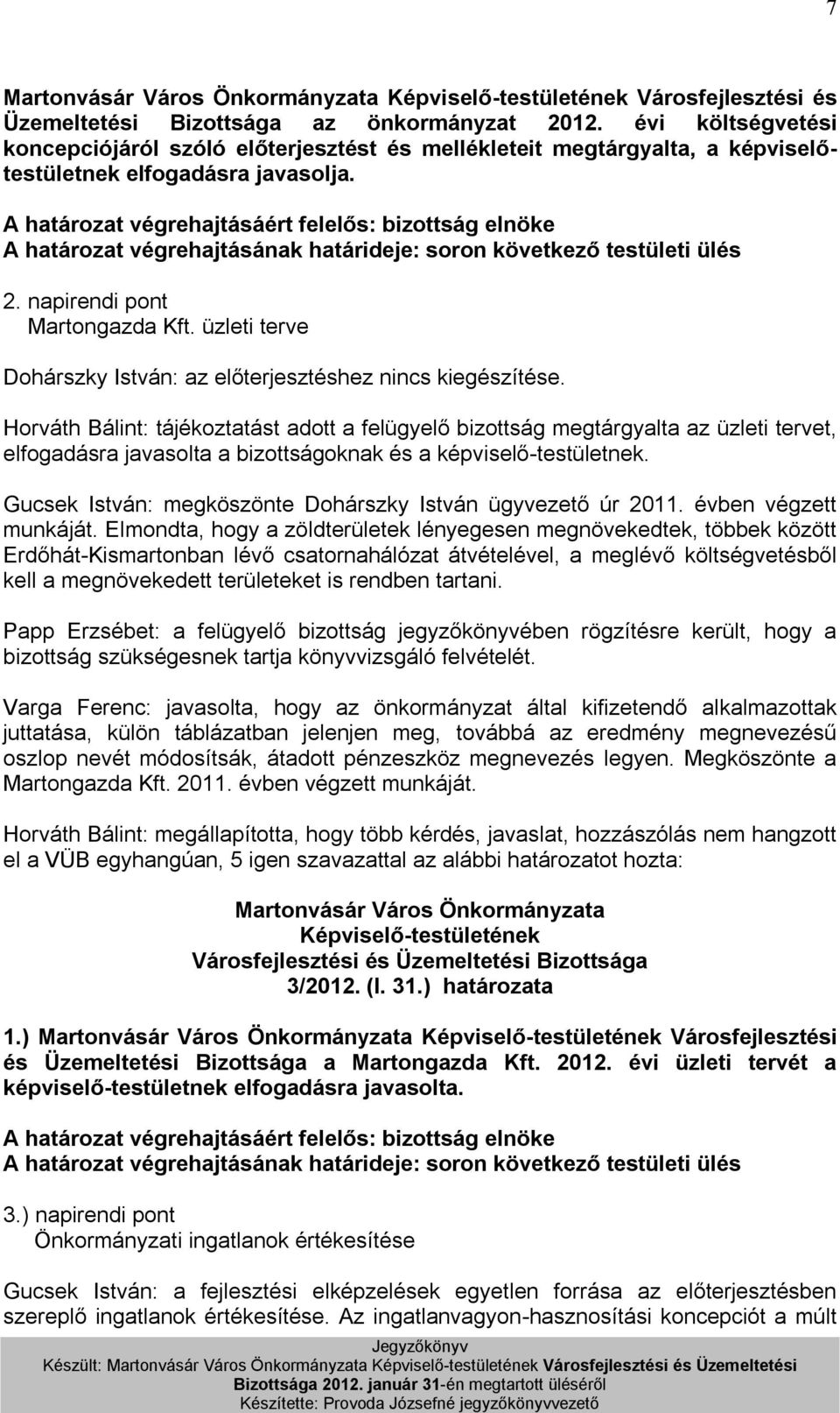 Horváth Bálint: tájékoztatást adott a felügyelő bizottság megtárgyalta az üzleti tervet, elfogadásra javasolta a bizottságoknak és a képviselő-testületnek.