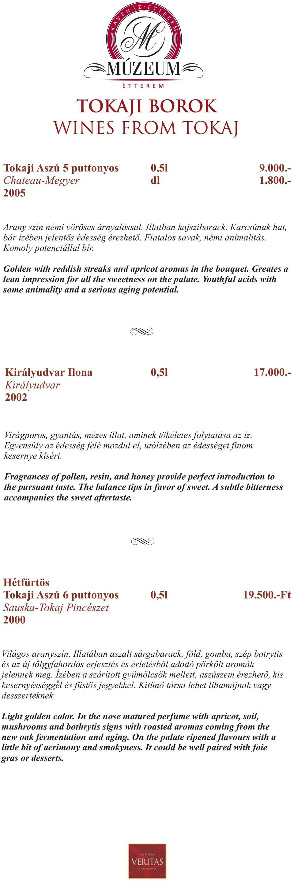 Youthful acids with some animality and a serious aging potential. Királyudvar Ilona 0,5l 17.000.- Királyudvar 2002 Virágporos, gyantás, mézes illat, aminek tökéletes folytatása az íz.