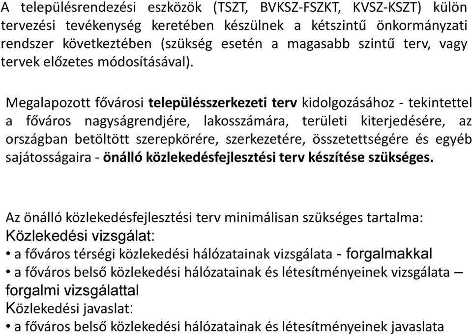 Megalapozott fővárosi településszerkezeti terv kidolgozásához tekintettel a főváros nagyságrendjére, lakosszámára, területi kiterjedésére, az országban betöltött szerepkörére, szerkezetére,