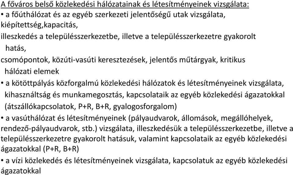 létesítményeinek vizsgálata, kihasználtság és munkamegosztás, kapcsolataik az egyéb közlekedési ágazatokkal (átszállókapcsolatok, P+R, B+R, gyalogosforgalom) a vasúthálózat és létesítményeinek