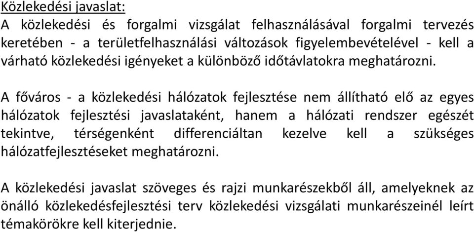 Afőváros a közlekedési hálózatok fejlesztése nem állítható elő az egyes hálózatok fejlesztési javaslataként, hanem a hálózati rendszer egészét tekintve,