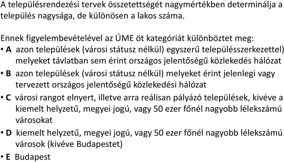 jelentőségű közlekedés hálózat B azon települések (városi státusz nélkül) melyeket érint jelenlegi vagy tervezett országos jelentőségű közlekedési hálózat C városi rangot