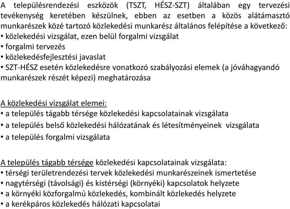 jóváhagyandó munkarészekrészét részét képezi) meghatározása A közlekedési vizsgálat elemei: a település tágabb térsége közlekedési kapcsolatainakvizsgálata a település belső közlekedési hálózatának