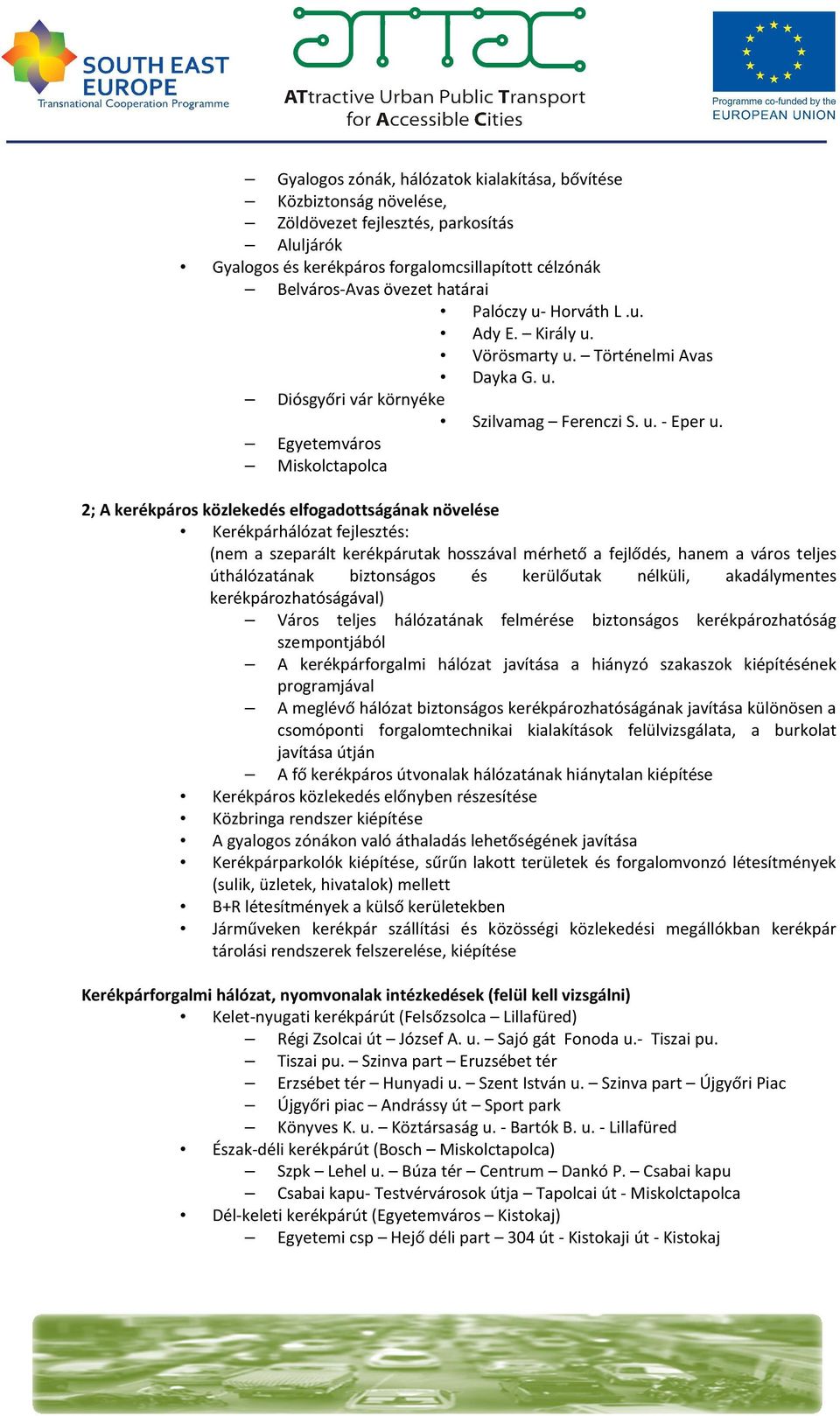 Egyetemváros Miskolctapolca 2; A kerékpáros közlekedés elfogadottságának növelése Kerékpárhálózat fejlesztés: (nem a szeparált kerékpárutak hosszával mérhető a fejlődés, hanem a város teljes