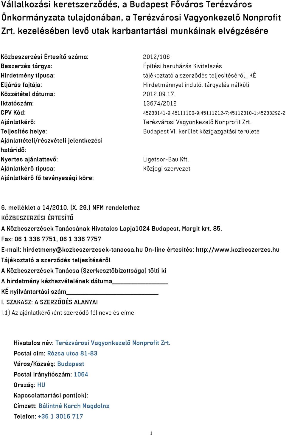 teljesítéséről_ KÉ Eljárás fajtája: Hirdetménnyel induló, tárgyalás nélküli Közzététel dátuma: 2012.09.17.