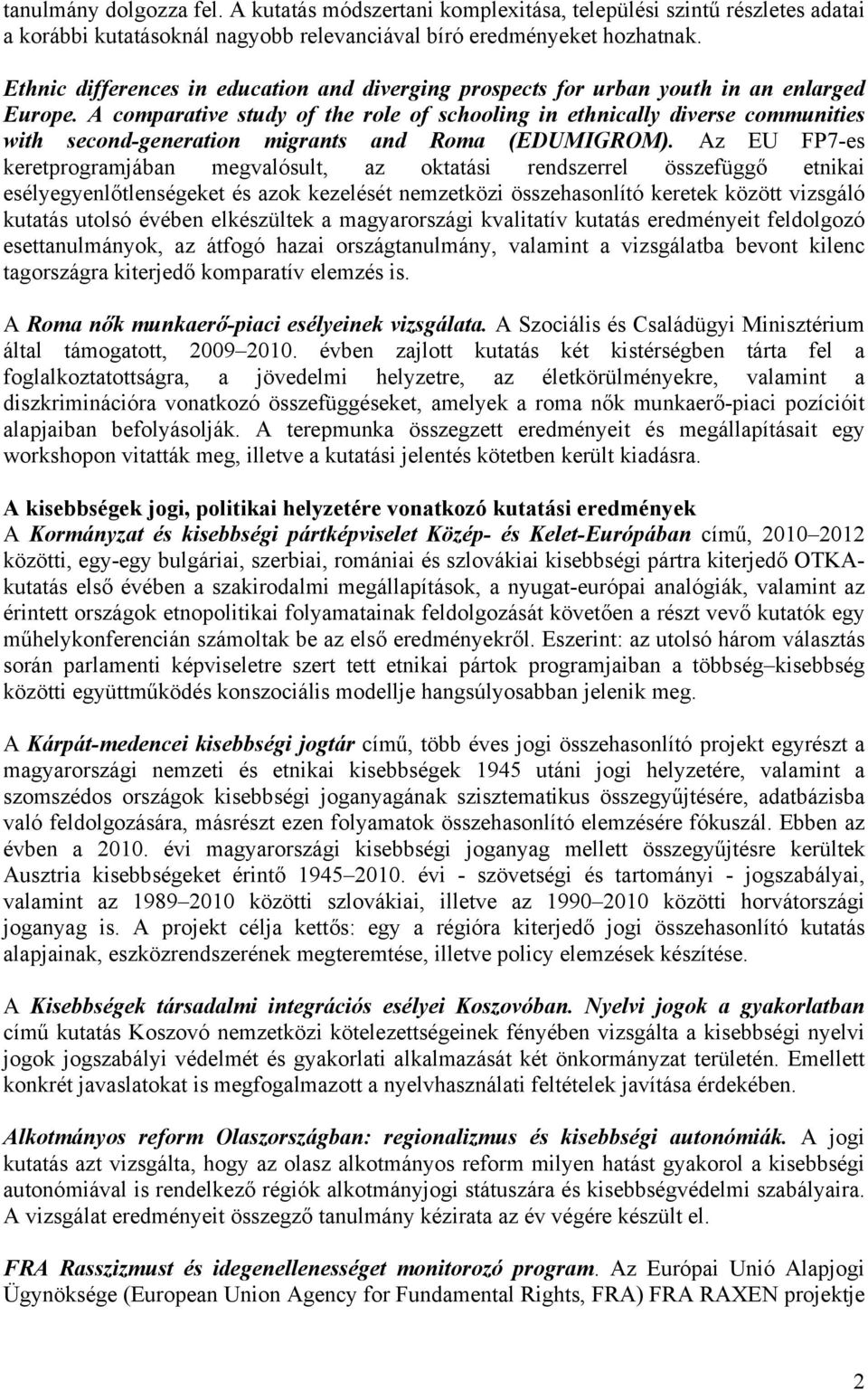A comparative study of the role of schooling in ethnically diverse communities with second-generation migrants and Roma (EDUMIGROM).